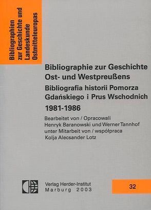 Bibliographie zur Geschichte Ost- und Westpreußens 1981-1986 von Baranowski,  Henryk, Lotz,  Kolja A, Tannhof,  Werner