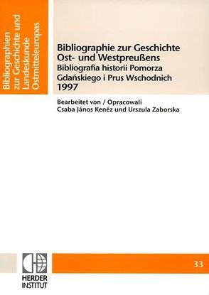 Bibliographie zur Geschichte Ost- und Westpreußens 1997 von Kenéz,  Csaba J, Zaborska,  Urszula