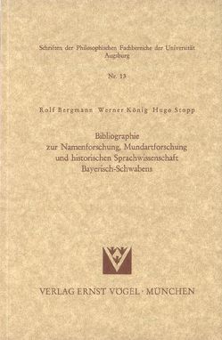 Bibliographie zur Namenforschung, Mundartforschung und historischen Sprachwissenschaft Bayerisch-Schwabens von Bergmann,  Rolf, König,  Werner, Stopp,  Hugo