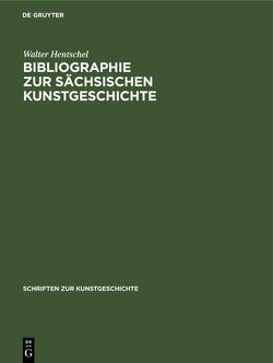 Bibliographie zur sächsischen Kunstgeschichte von Hentschel,  Walter