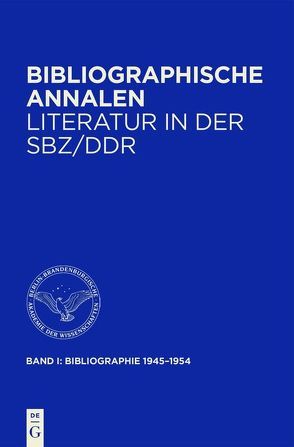 Bibliographische Annalen. Literatur in der SBZ/DDR von Berlin-Brandenburgische Akademie der Wissenschaften,  Berlin-Brandenburgische