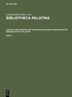 Bibliotheca Palatina / Katalog und Register zur Mikrofiche-Ausgabe. Druckschriften der Bibliotheca Palatina von Boyle,  Leonard, Mittler,  Elmar