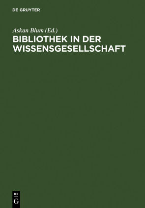 Bibliothek in der Wissensgesellschaft von Blum,  Askan