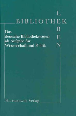 Bibliothek Leben – Das deutsche Bibliothekswesen als Aufgabe für Wissenschaft und Politik von Hacker,  Gerhard, Seela,  Torsten