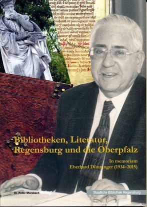 Bibliotheken, Literatur, Regensburg und die Oberpfalz von Dünninger,  Leonhard, Gajek,  Bernhard, Kempf,  Klaus, Knedlik,  Manfred, Lübbers ,  Bernhard, Maier,  Hans, Morsbach,  Peter, Panzer,  Marita A, Riedl-Valder,  Christine, Skribeleit,  Jörg, Styra,  Peter, Zrenner,  Konrad