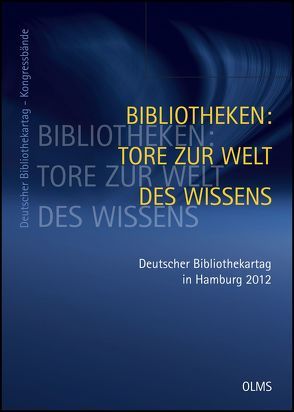 Bibliotheken: Tore zur Welt des Wissens. 101. Deutscher Bibliothekartag in Hamburg 2012 von Brintzinger,  Klaus-Rainer, Hohoff,  Ulrich, Rücker,  Benjamin