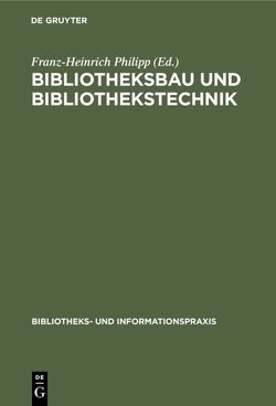 Bibliotheksbau und Bibliothekstechnik von Philipp,  Franz-Heinrich