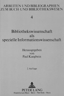 Bibliothekswissenschaft als spezielle Informationswissenschaft von Kaegbein,  Paul