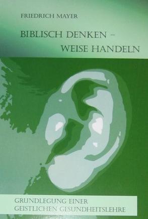 Biblisch denken – weise handeln von Mayer,  Friedrich