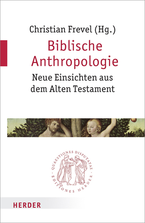 Biblische Anthropologie von Berges,  Ulrich, Dirscherl,  Erwin, Frevel,  Christian, Gillmayr-Bucher,  Susanne, Häusl,  Maria, Hossfeld,  Frank-Lothar, Irsigler,  Hubert, Janowski,  Bernd, Konkel,  Michael, Paganini,  Simone, Schmitz,  Barbara, Schnocks,  Johannes, Schwienhorst-Schönberger,  Ludger, Sedlmeier,  Franz, Söding,  Thomas, Staubli,  Thomas, Zanella,  Francesco