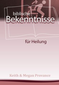 Biblische Bekenntnisse für Heilung von Provance,  Keith and Megan