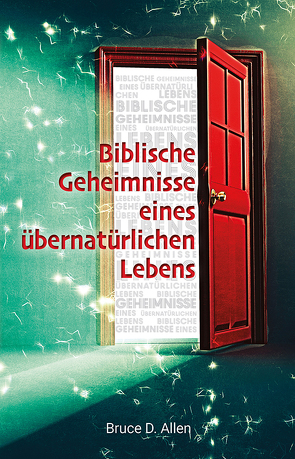 Biblische Geheimnisse eines übernatürlichen Lebens von Allen,  Bruce D.