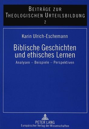 Biblische Geschichten und ethisches Lernen von Ulrich-Eschemann,  Karin