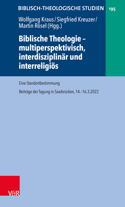 Biblische Theologie – multiperspektivisch, interdisziplinär und interreligiös von Dietrich,  Jan, Frey,  Jörg, Hartenstein,  Friedhelm, Konradt,  Matthias, Kraus,  Wolfgang, Kreuzer,  Siegfried, Rösel,  Martin