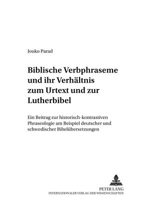 Biblische Verbphraseme und ihr Verhältnis zum Urtext und zur Lutherbibel von Parad,  Jouko