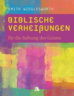 Biblische Verheißungen für die Salbung des Geistes von Appel,  Dorothea, Wigglesworth,  Smith