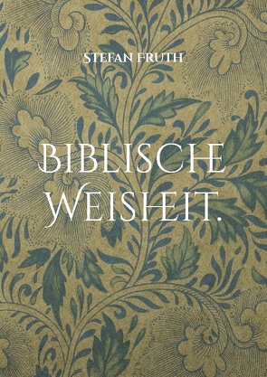 Biblische Weisheit. von Fruth,  Stefan