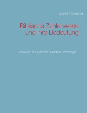 Biblische Zahlenwerte und ihre Bedeutung von Schneider,  Harald