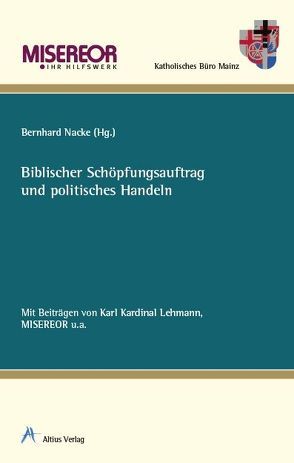 Biblischer Schöpfungsauftrag und politisches Handeln von Bettinger,  Thomas, Born,  Beate, Bornhorst,  Bernd, Diewald,  Ilse, Faßnacht,  Maria, Griese,  Thomas, Hennecke,  Frank, Hock,  Franz-Jakob, Lanje,  Kerstin, Lehmann,  Karl Kardinal, Nacke,  Bernhard, Salz,  Günther, Vogt,  Markus, Wippich,  Bernhard