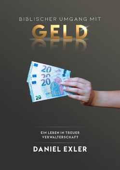 Biblischer Umgang mit Geld von Exler,  Daniel