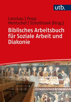 Biblisches Arbeitsbuch für Soziale Arbeit und Diakonie von Hentschel,  Anni, Lanckau,  Jörg, Popp,  Thomas, Scholtissek,  Klaus