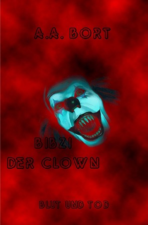 Bibzi der Clown / Bibzi der Clown Blut und Tod von Bort,  A.A.