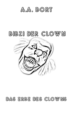 Bibzi der Clown / Bibzi der Clown Das Erbe des Clowns von Bort,  A.A.