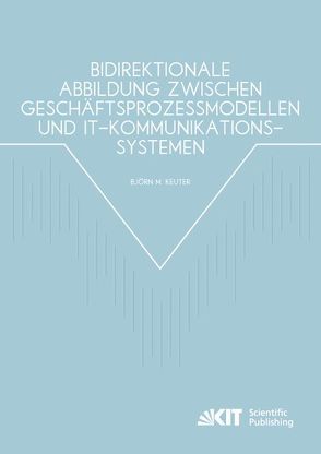 Bidirektionale Abbildung zwischen Geschäftsprozessmodellen und IT-Kommunikationssystemen von Keuter,  Björn