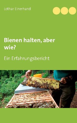 Bienen halten, aber wie? von Einerhand,  Lothar