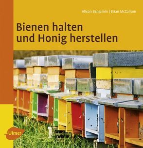 Bienen halten und Honig herstellen von Benjamin,  Alison, McCallum,  Brian