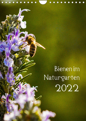 Bienen im Naturgarten (Wandkalender 2022 DIN A4 hoch) von Gartenchaosliebe