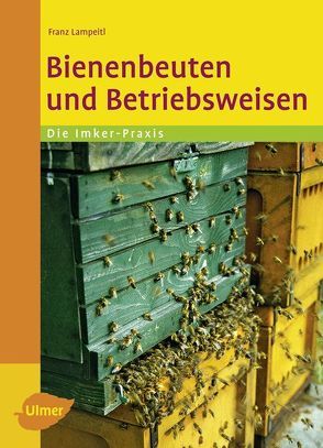 Bienenbeuten und Betriebsweisen von Lampeitl,  Franz