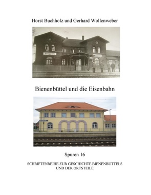 Bienenbüttel und die Eisenbahn von Buchholz,  Horst, Wollenweber,  Gerhard