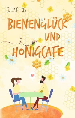 Bienenglück und Honigcafé von Gehrig,  Julia