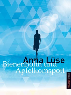 Bienenhohn und Ampfelkomspott von Lüse,  Anna