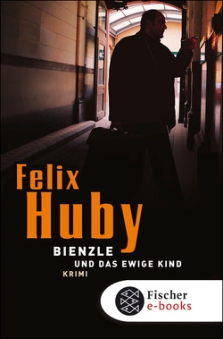 Bienzle und das ewige Kind von Huby,  Felix