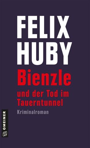 Bienzle und der Tod im Tauerntunnel von Huby,  Felix