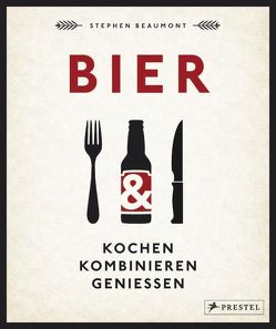 BIER: Kochen, kombinieren, genießen von Beaumont,  Stephen