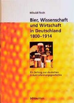 Bier, Wissenschaft und Wirtschaft in Deutschland 1800-1914 von Teich,  Mikulás