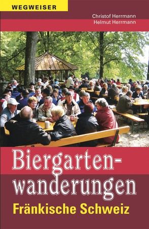 Biergartenwanderungen Fränkische Schweiz von Herrmann,  Christof, Herrmann,  Helmut