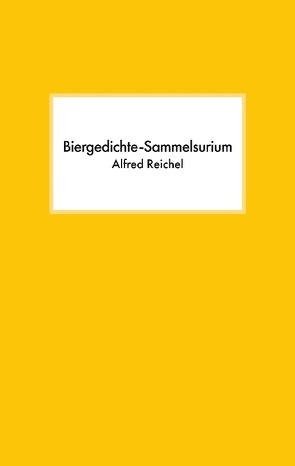 Biergedichte-Sammelsurium von Reichel,  Alfred