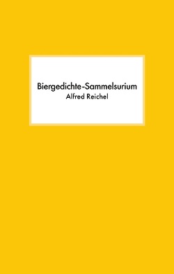 Biergedichte-Sammelsurium von Reichel,  Alfred