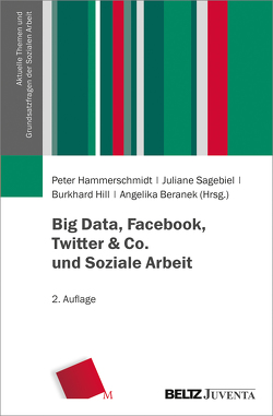 Big Data, Facebook, Twitter & Co. und Soziale Arbeit von Beranek,  Angelika, Hammerschmidt,  Peter, Hill,  Burkhard, Sagebiel,  Juliane