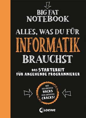 Big Fat Notebook – Alles, was du für Informatik brauchst – Das Starterkit für angehende Programmierer von Bubenheim,  Christian, Pearce,  Chris, Ritter Thern,  Alexander, Smith,  Grant, Thern,  Philipp, Zimmermann,  Miriam