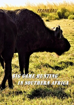 Big Game Hunting in Southern Africa von Lau,  Frank