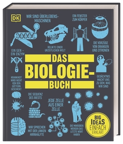 Big Ideas. Das Biologie-Buch von Argent-Katwala,  Mary, Bright,  Michael, Dinwiddie,  Robert, Farndon,  John, Guest,  Gretel, Harris,  Tim, Harvey,  Derek, Jackson,  Tom, Kliche,  Martin, Parker,  Steve, Rauch,  Judith, Snedden,  Robert