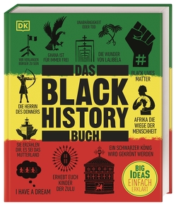 Big Ideas. Das Black-History-Buch von Akpan,  Paula, Blyden,  Nemata, Harper,  Mireille, Hoeder,  Ciani-Sophia, Lockhart,  Keith, Lothrop,  Anya, Maddox,  Tyesha, Njoku,  Raphael, Olusoga,  David, Pepera,  Luke, Swainston,  George, Truffel-Reiff,  Susen, Walker,  Robin, Wilson,  Jamie J.