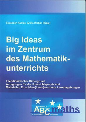 Big Ideas im Zentrum des Mathematikunterrichts von Dreher,  Anika, Kuntze,  Sebastian