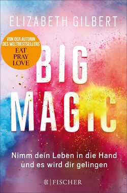 Big Magic von Gilbert,  Elizabeth, Somann-Jung,  Britt