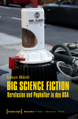 Big Science Fiction – Kernfusion und Popkultur in den USA von Märkl,  Simon